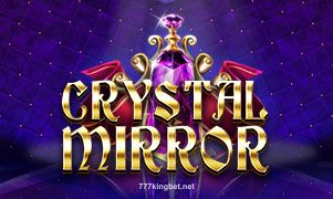 Crystal Mirror tại 777kingbet