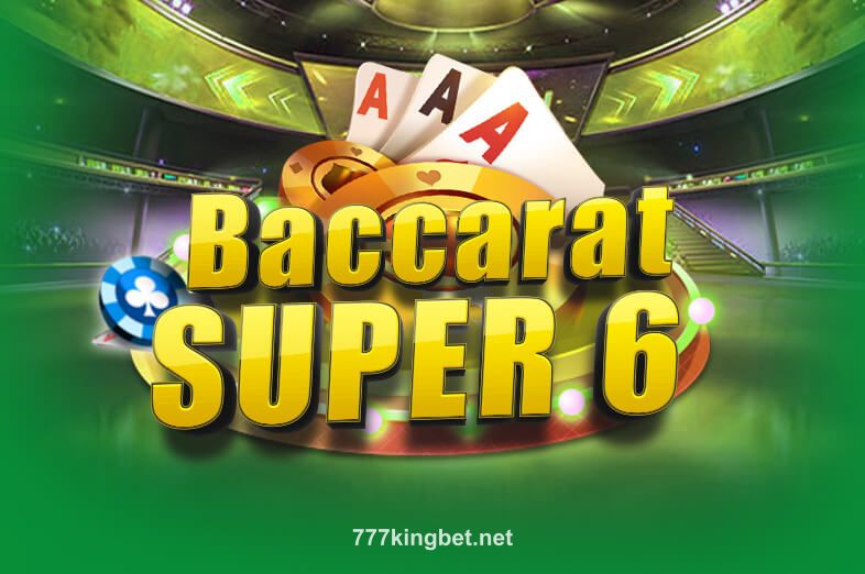 Baccarat Super 6 tại 777kingbet